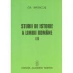 Studii de istorie a limbii romane, volumul III - Grigore Brancus