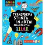 Transforma stiinta in arta! Ghid esential STEAM! - Eryl Nash