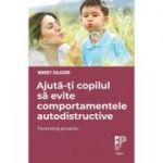 Ajuta-ti copilul sa evite comportamentele autodistructive. Parenting proactiv - Mandy Saligari