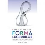 Forma lucrurilor. Alfabetul geometriei - Marco Andreatta