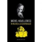 In prezenta lui Schopenhauer - Michel Houellebecq