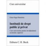 Institutii de drept public si privat. Curs universitar pentru invatamantul economic superior - Gina Orga-Dumitriu