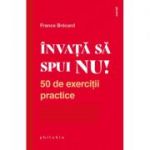 Invata sa spui NU! 50 de exercitii practice - France Brecard