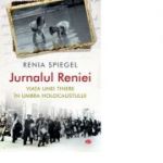 Jurnalul Reniei. Viata unei tinere in umbra Holocaustului - Renia Spiegel