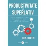 Productivitate la superlativ - John Martin