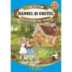 Sa citim HANSEL SI GRETEL cu litere de tipar, 3-5 ani - Fratii Grimm