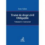 Tratat de drept civil. Obligatiile. Volumul I. Contractul - Ioan Adam