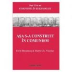 Asa s-a construit in comunism - Sorin Bocancea, Marin Gh. Nicolae