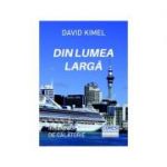 Din lumea larga. Insemnari de calatorie - David Kimel