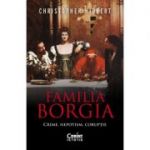 Familia Borgia. Crime, nepotism, coruptie - Christopher Hibbert