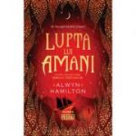 Lupta lui Amani (Trilogia Rebelul nisipurilor, partea a III-a) - Alwyn Hamilton