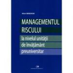 MANAGEMENTUL RISCULUI - la nivelul unitatii de invatamant preuniversitar - Robert Berezovsky