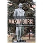 Maxim Gorki: Avataruri ideologice - Vlad Florin Toma
