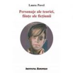 Personaje ale teoriei, fiinte ale fictiunii - Laura Pavel