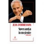 Speranta in mostenire. Trilogie - Jean d’Ormesson