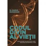 Codul divin al vietii. Descopera talente ascunse, inscrise in propriul ADN - Dr. Kazuo Murakami