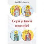 Copii si tineri mucenici - Angeliki G. Gatzarou