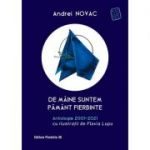 De maine suntem pamant fierbinte. Antologie 2001-2021 (editie cartonata) - Andrei Novac