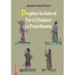 Dregatori la hotarul Tarii Moldovei cu Transilvania - Alexandru‑Daniel Piticari