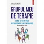 Grupul meu de terapie. Cum mi-au salvat viata un psihoterapeut si niste necunoscuti - Christie Tate