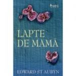 Lapte de mama - Edward St. Aubyn