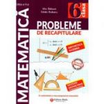 Matematica. Probleme de recapitulare pentru clasa a 6-a. Aritmetica. Algebra. Notiuni geometrice fundamentale - Artur Balauca