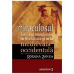 Miraculosul formei si manifestari in literatura si arta - Roxana Zanea