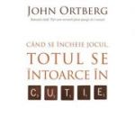 Cand se incheie jocul, totul se intoarce in cutie - John Ortberg