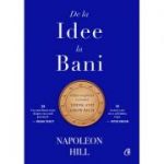 De la idee la bani. Editie de colectie - Napoleon Hill