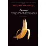 Eu sunt Eric Zimmerman volumul 1 - Megan Maxwell