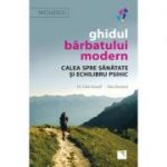 Ghidul barbatului modern. Calea spre sanatate si echilibru psihic - Dr. Cate Howell, Alex Barnard