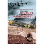 Misiuni de sacrificiu. Grupul 1 Vanatoare in apararea teritoriului national (aprilie-iunie 1944) - Alexandru Arma, Sorin Turturica