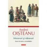 Moravuri si naravuri. Eseuri de istorie a mentalitatilor - Andrei Oisteanu