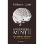 O scurta istorie a mintii - William H. Calvin