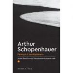 Parerga si paralipomena. Scrieri lamuritoare si intregitoare ale operei mele, I - Arthur Schopenhauer