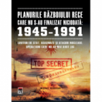 Planurile Razboiului Rece care nu s- au finalizat niciodata 1945 - 1991 - Michael Kerrigan