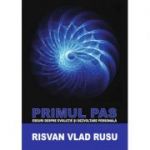 Primul Pas. Eseuri Pentru Evolutie si Dezvoltare Personala - Risvan Vlad Rusu