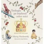Teologia pe intelesul celor mici - Marty Machowski