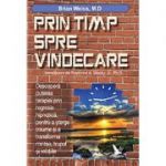 Prin timp, spre vindecare. Descopera puterea terapiei prin regresie hipnotica, pentru a sterge traume si a transforma mintea, trupul si relatiile - Brian L. Weiss