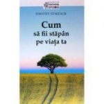 Cum sa fii stapan pe viata ta - Dmitry Semenik