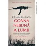 Goana nebuna a lumii - Colum McCann