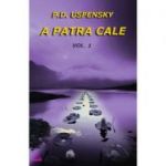 A patra cale Volumul I - Uspensky P. D