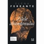 Zilele abandonului - Elena Ferrante. Traducere de Cerasela Barbone