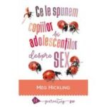 Ce le spunem copiilor si adolescentilor despre sex - Meg Hickling