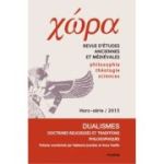 Chora. Dualismes. Doctrines religieuses et traditions philosophiques - Anca Vasiliu