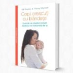 Copii crescuti cu blandete - Gill Rapley, Tracey Murkett