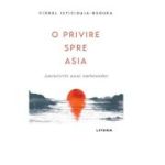 O privire spre Asia. Amintirile unui ambasador - Viorel Isticioaia-Budura