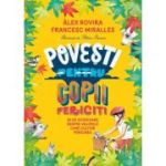 Povesti pentru copii fericiti. 35 de istorioare despre valorile care cultiva fericirea - Francesc Miralles