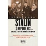 Stalin si poporul rus... Democratie si dictatura in Romania contemporana. Premisele instaurarii comunismului (vol. 1) - Gheorghe Onisoru
