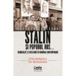 Stalin si poporul rus... Vol. 2. Stalinismul in Romania - Gheorghe Onisoru